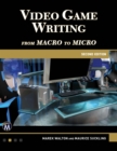 Image for Video Game Writing : From Macro to Micro