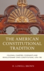 Image for The American Constitutional Tradition : Colonial Charters, Covenants, and Revolutionary State Constitutions, 1578-1780