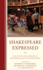 Image for Shakespeare expressed  : page, stage, and classroom in Shakespeare and his contemporaries