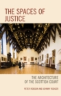 Image for The spaces of justice  : the architecture of the Scottish court