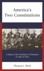 Image for America&#39;s two constitutions: a study of the treatment of dissenters in time of war