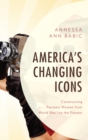 Image for America&#39;s changing icons: constructing patriotic women from World War I to the present