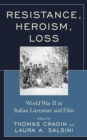 Image for Resistance, heroism, loss  : World War II in Italian literature and film