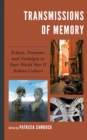 Image for Transmissions of memory  : echoes, traumas, and nostalgia in post-World War II Italian culture
