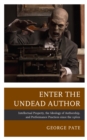Image for Enter the undead author  : intellectual property, the ideology of authorship, and performance practices since the 1960s