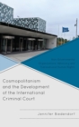 Image for Cosmopolitanism and the development of the international criminal court: non-governmental organizations&#39; advocacy and transnational human rights