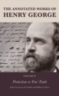 Image for The annotated works of Henry GeorgeVolume IV,: Protection or free trade