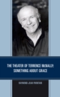 Image for The theater of Terrence McNally  : something about grace