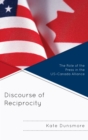 Image for Discourse of reciprocity: the role of the press in the US-Canada alliance