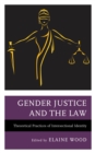 Image for Gender justice and the law  : theoretical practices of intersectional identity