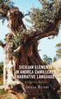 Image for Sicilian elements in Andrea Camilleri&#39;s narrative language  : a linguistic analysis