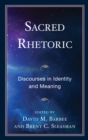 Image for Sacred rhetoric  : discourses in identity and meaning
