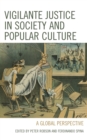 Image for Vigilante Justice in Society and Popular Culture : A Global Perspective