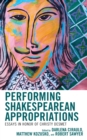 Image for Performing Shakespearean Appropriations: Essays in Honor of Christy Desmet
