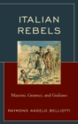 Image for Italian rebels  : Mazzini, Gramsci, and Giuliano