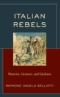 Image for Italian Rebels: Mazzini, Gramsci, and Giuliano