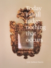 Image for Lyle Ashton Harris: Today I Shall Judge Nothing That Occurs (signed edition)