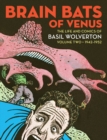 Image for Brain Bats Of Venus : The Life and Comics of Basil Wolverton Volume 2 (1942-1952)