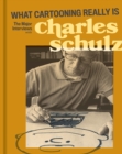 Image for What cartooning really is  : the major interviews with Charles Schulz