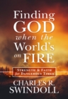 Image for Finding God when the world&#39;s on fire: strength &amp; faith for dangerous times