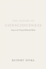 Image for The nature of consciousness  : essays on the unity of mind and matter