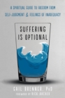 Image for Suffering is optional: a spiritual guide to freedom from self-judgment and feelings of inadequacy