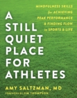 Image for A still quiet place for athletes: mindfulness skills for achieving peak performance and finding flow in sports and life