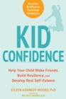 Image for Kid confidence: help your child make friends, build resilience, and develop real self-esteem