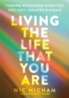 Image for Living the life that you are  : finding wholeness when you feel lost, isolated, and afraid