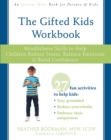 Image for The gifted kids workbook  : mindfulness skills to help children reduce stress, balance emotions, and build confidence
