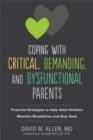 Image for Coping with critical, demanding, and dysfunctional parents  : powerful strategies to help adult children maintain boundaries and stay sane