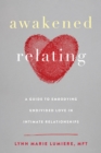 Image for Awakened relating: a guide to embodying undivided love in intimate relationships