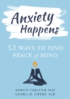 Image for Anxiety happens: 52 ways to move beyond fear and find peace of mind