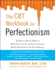 Image for The CBT Workbook for Perfectionism : Evidence-Based Skills to Help You Let Go of Self-Criticism, Build Self-Esteem, and Find Balance