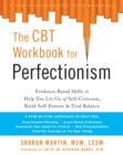 Image for The CBT workbook for perfectionism: evidence-based skills to help you let go of self-criticism, build self-esteem, and find balance