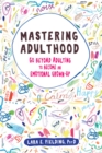 Image for Mastering adulthood: go beyond adulting to become an emotional grown-up