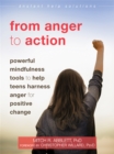 Image for From anger to action  : powerful mindfulness tools to help teens harness anger for positive change