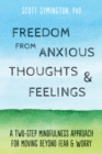 Image for Freedom from anxious thoughts and feelings: a two-step mindfulness approach for moving beyond fear and worry