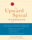 Image for The upward spiral workbook  : a practical neuroscience program for reversing the course of depression
