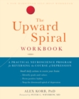Image for The upward spiral workbook: a practical neuroscience program for reversing the course of depression