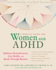 Image for A radical guide for women with ADHD: embrace neurodiversity, live boldly, and break through barriers