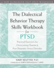 Image for The dialectical behavior therapy skills workbook for PTSD  : practical exercises for overcoming trauma and post-traumatic stress disorder