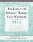 Image for The dialectical behavior therapy skills workbook for PTSD: practical exercises for overcoming trauma and post-traumatic stress disorder