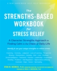 Image for The strengths-based workbook for stress relief  : a character strengths approach to finding calm in the chaos of daily life
