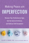 Image for Making peace with imperfection: discover your perfectionism type, end the cycle of criticism, and embrace self-acceptance