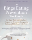 Image for The Binge Eating Prevention Workbook: An Eight-Week Individualized Program to Overcome Compulsive Eating and Make Peace With Food