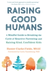 Image for Raising good humans  : a mindful guide to breaking the cycle of reactive parenting and raising kind, confident kids