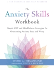 Image for The anxiety skills workbook: simple CBT and mindfulness strategies for overcoming anxiety, fear, and worry