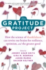 Image for The gratitude project  : how the science of thankfulness can rewire our brains for resilience, optimism, and the greater good