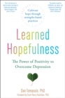 Image for Learned hopefulness  : harnessing the power of positivity to overcome depression, increase motivation, and build unshakeable resilience
